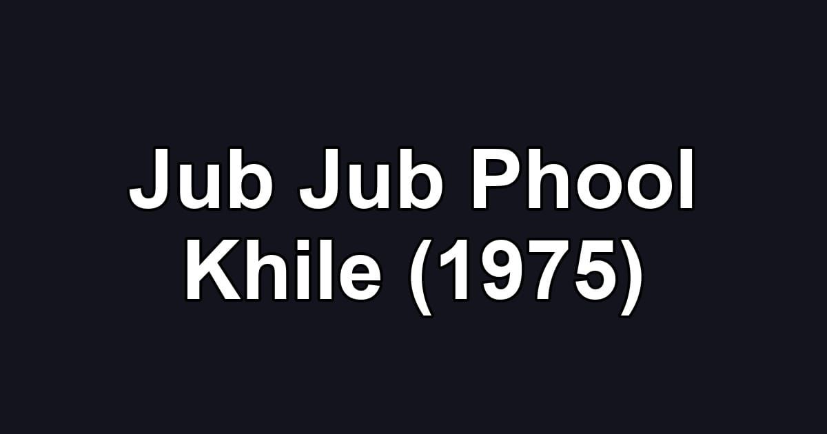 Jub Jub Phool Khile (1975)