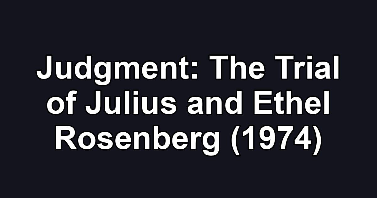 Judgment: The Trial of Julius and Ethel Rosenberg (1974)