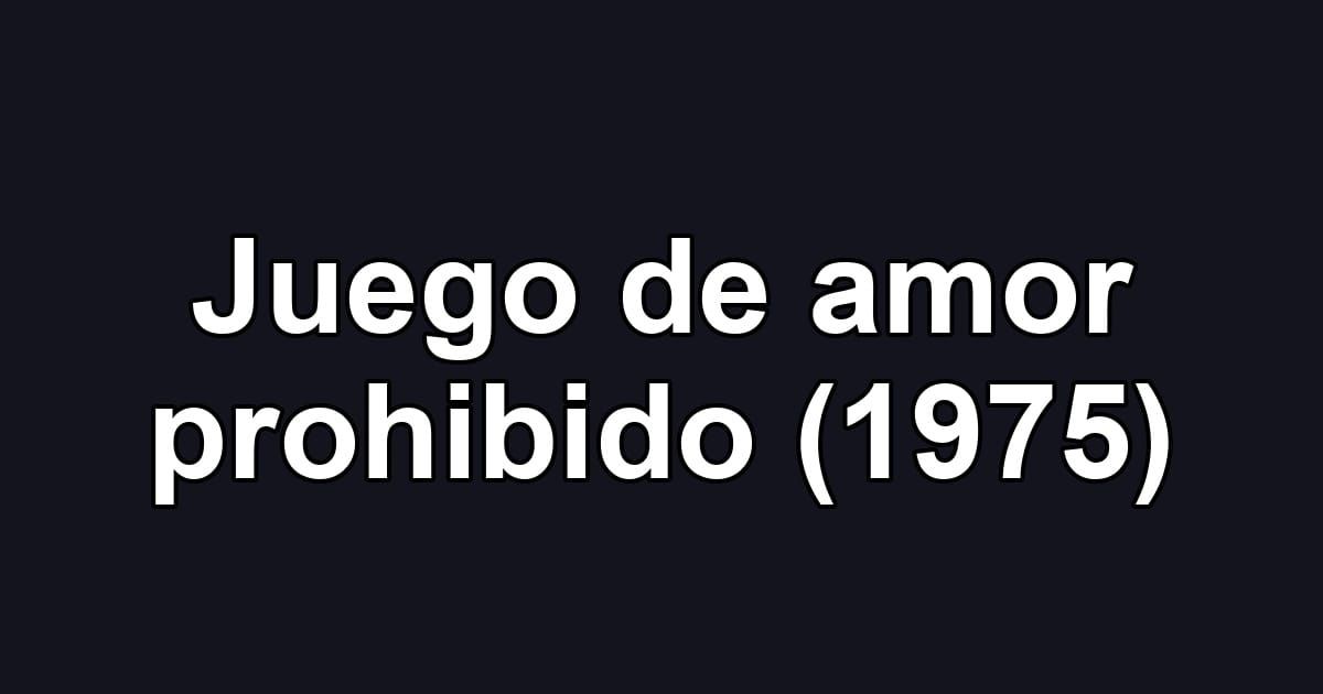 Juego de amor prohibido (1975)