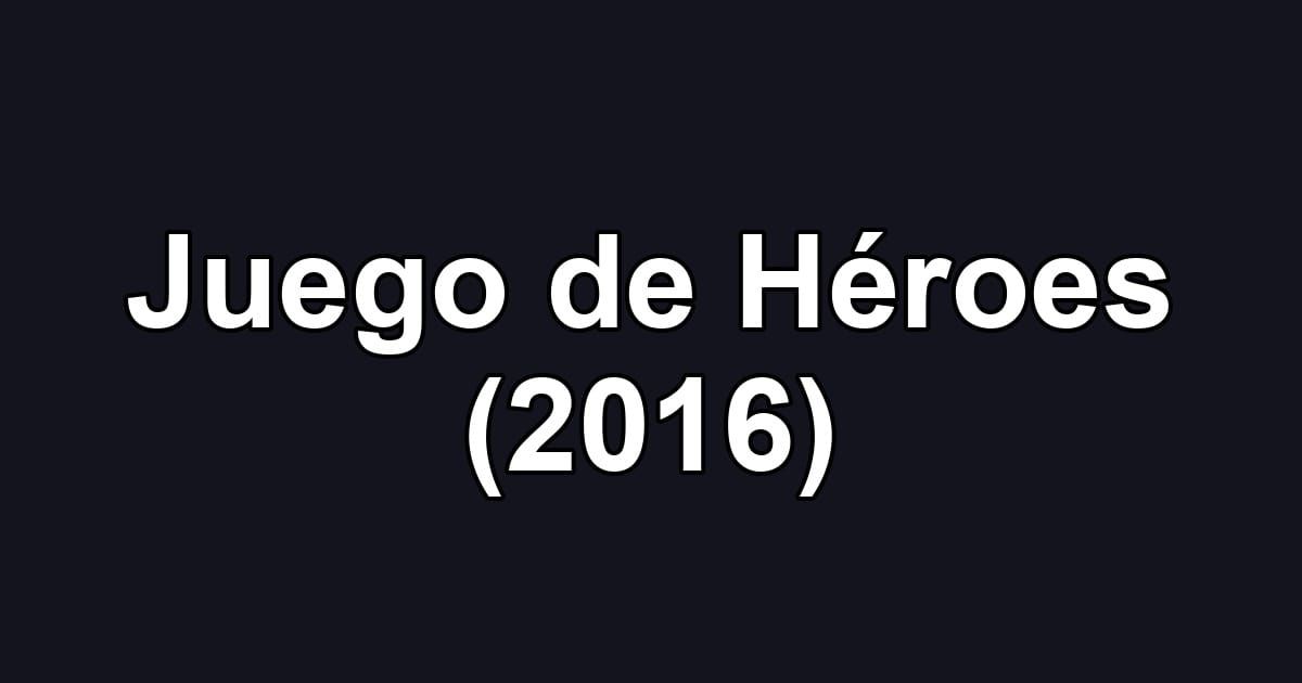 Juego de Héroes (2016)