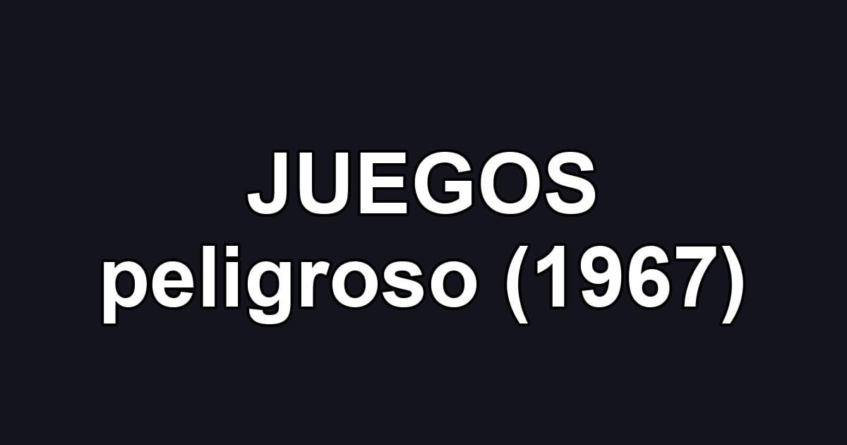 JUEGOS peligroso (1967)