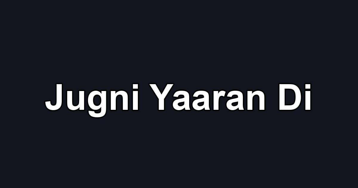 Jugni Yaaran Di