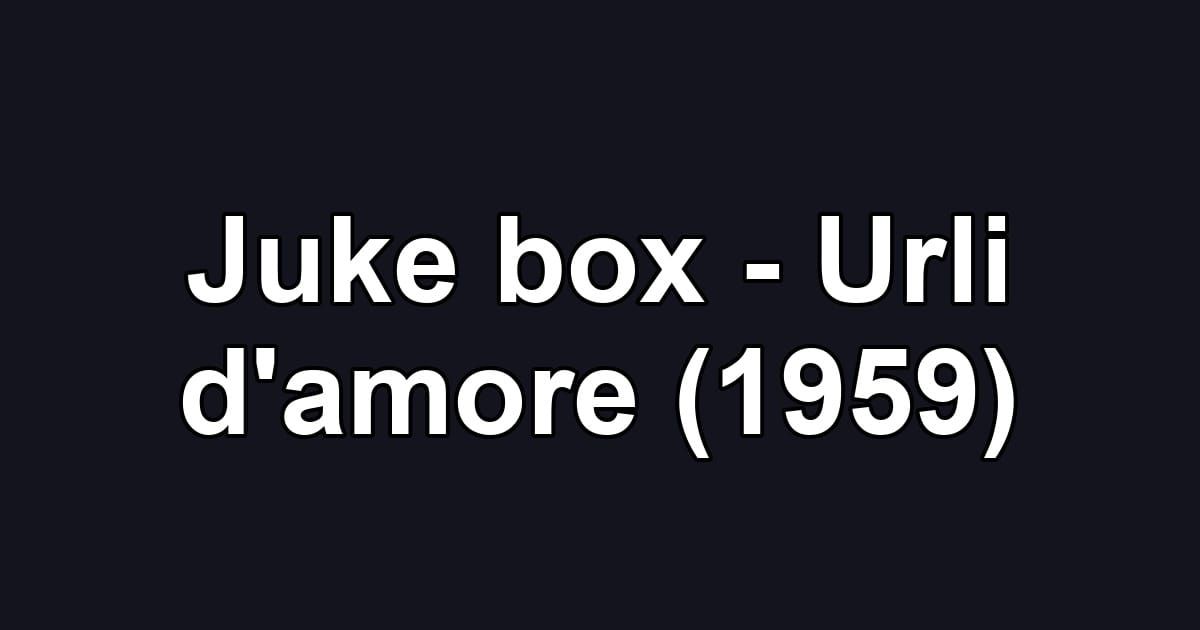 Juke box - Urli d'amore (1959)