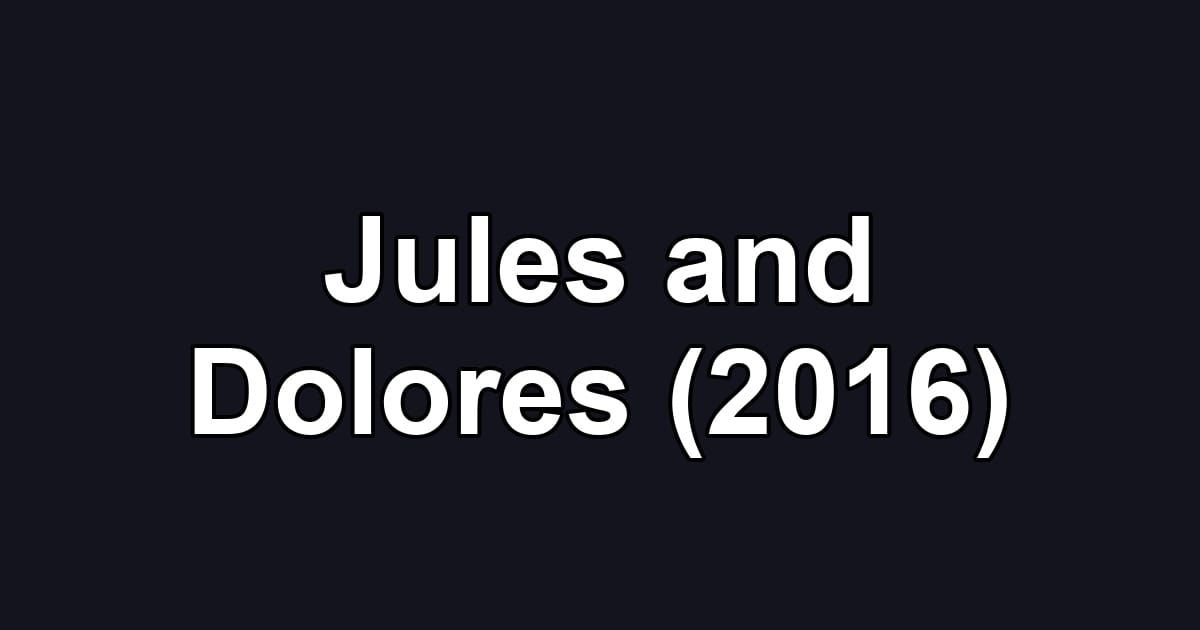 Jules and Dolores (2016)
