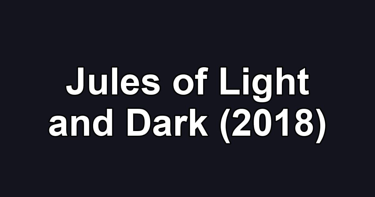 Jules of Light and Dark (2018)