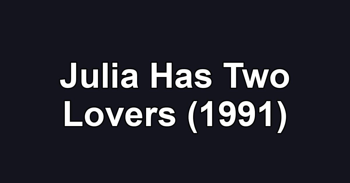 Julia Has Two Lovers (1991)