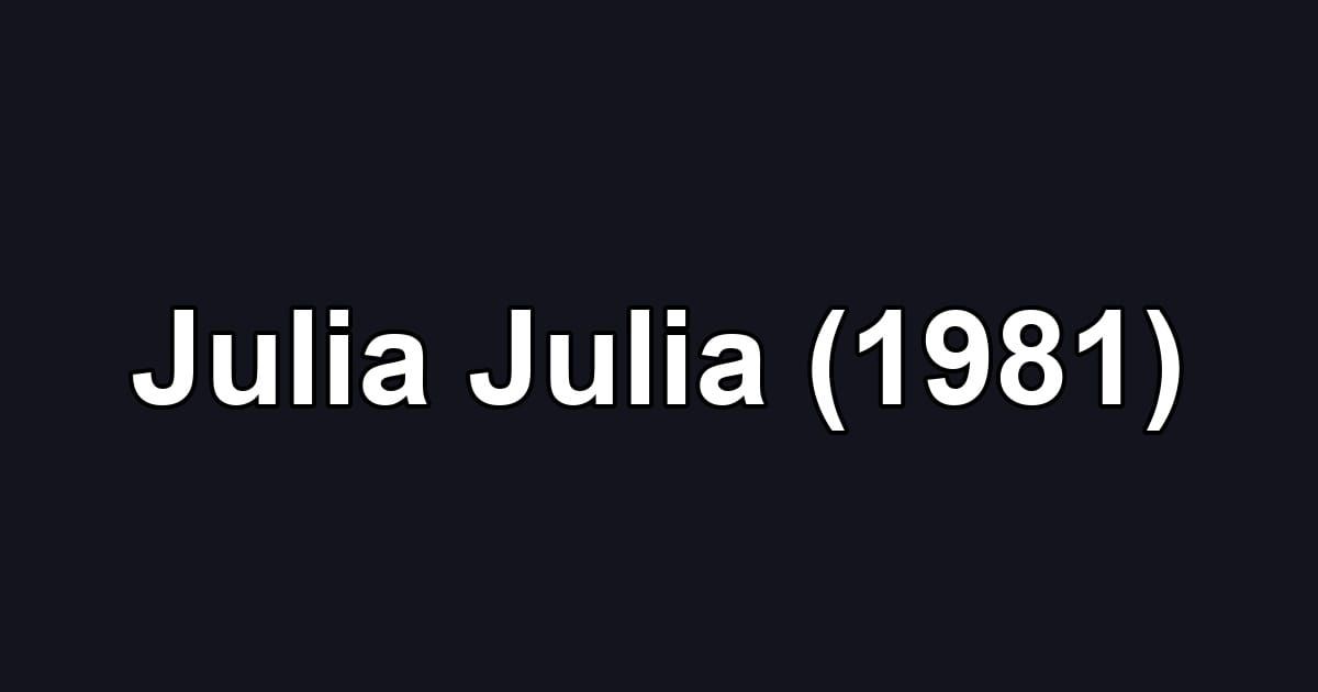 Julia Julia (1981)