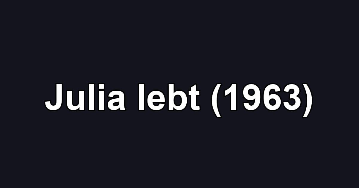Julia lebt (1963)