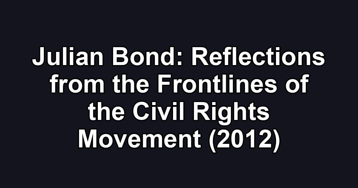 Julian Bond: Reflections from the Frontlines of the Civil Rights Movement (2012)