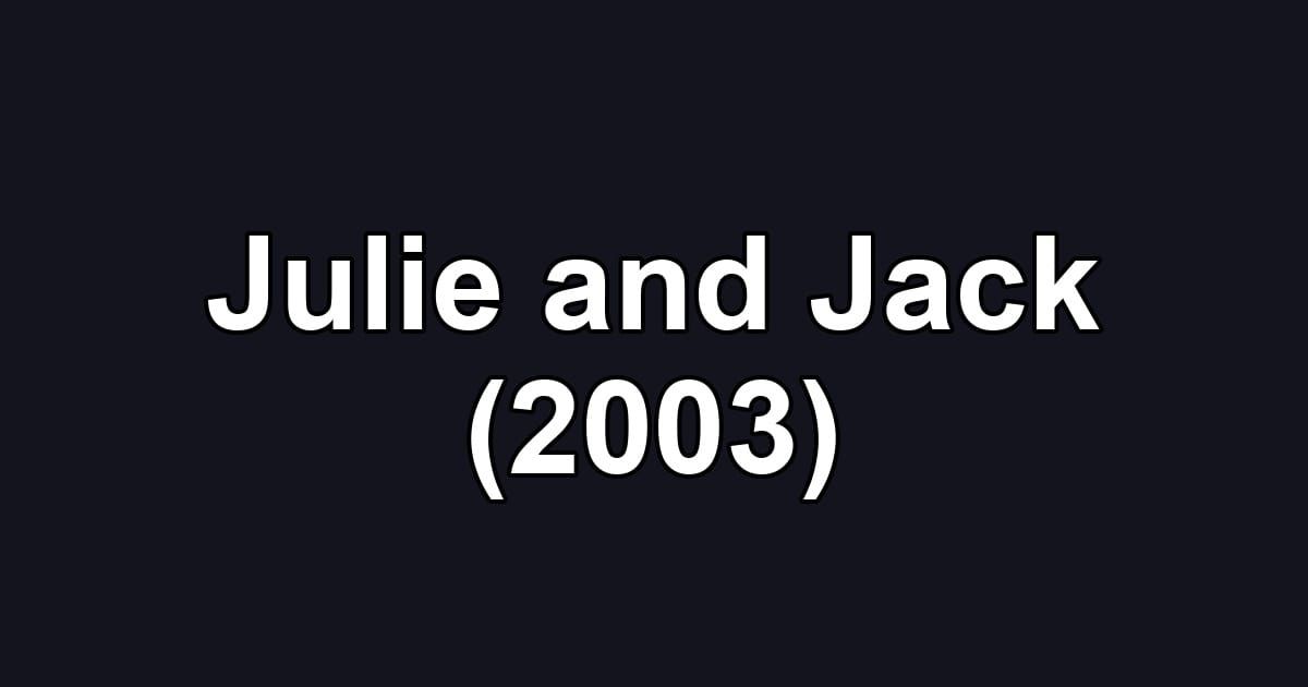 Julie and Jack (2003)