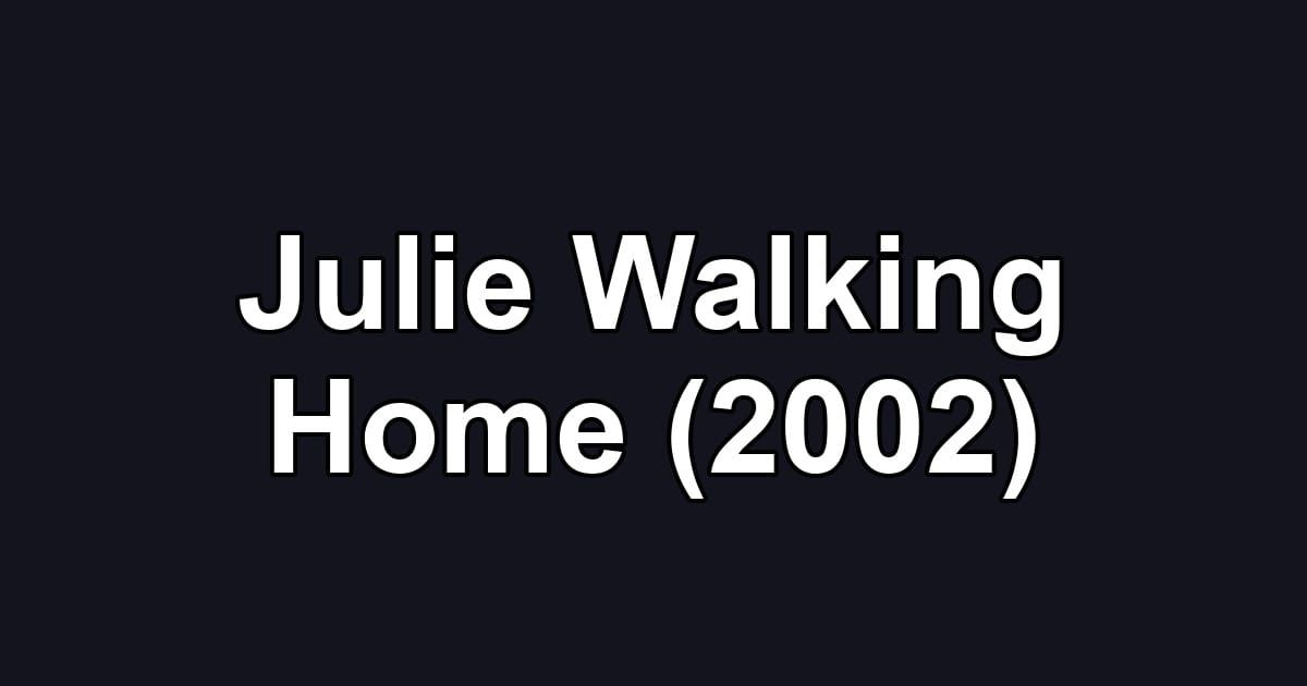 Julie Walking Home (2002)