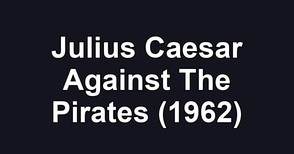 Julius Caesar Against The Pirates (1962)