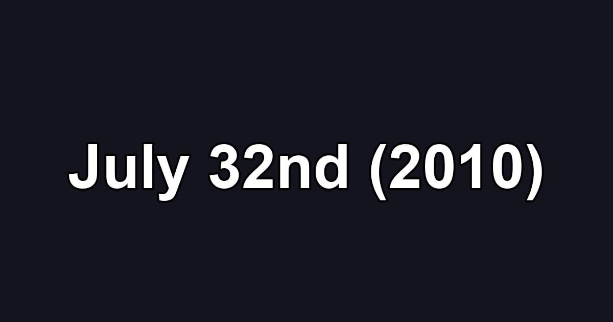 July 32nd (2010)