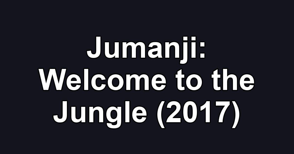 Jumanji: Welcome to the Jungle (2017)