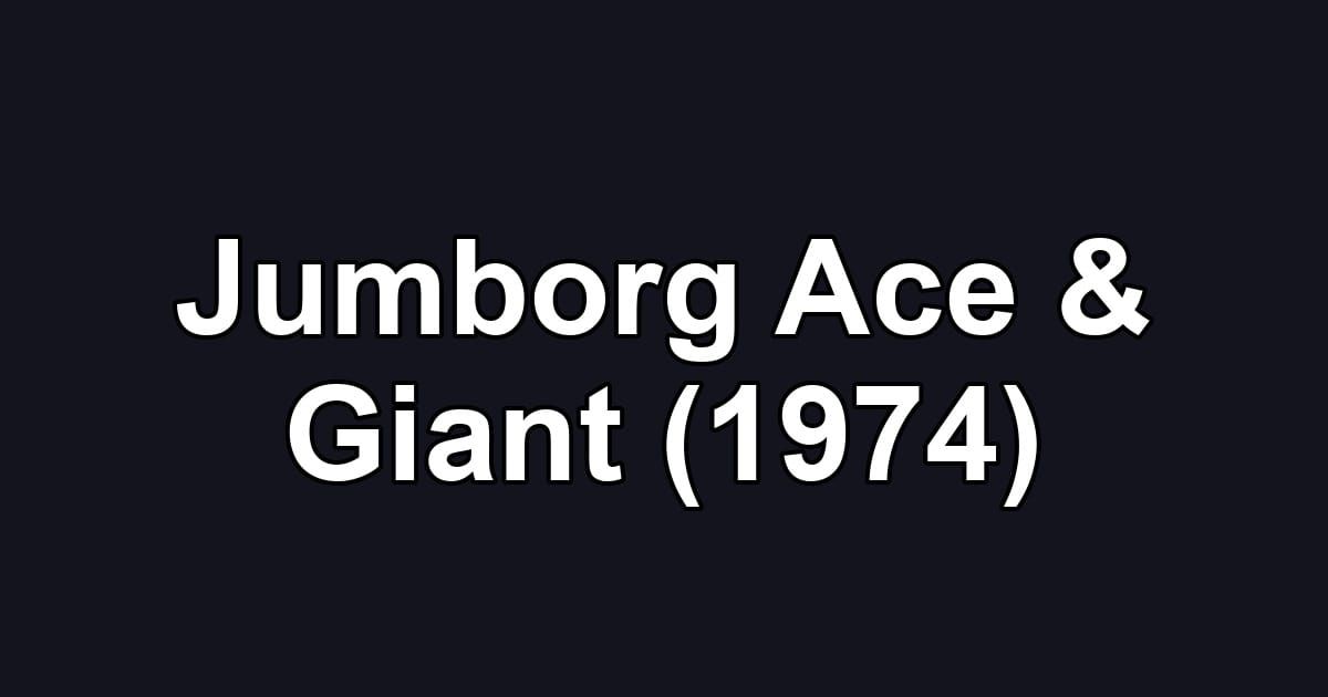 Jumborg Ace & Giant (1974)