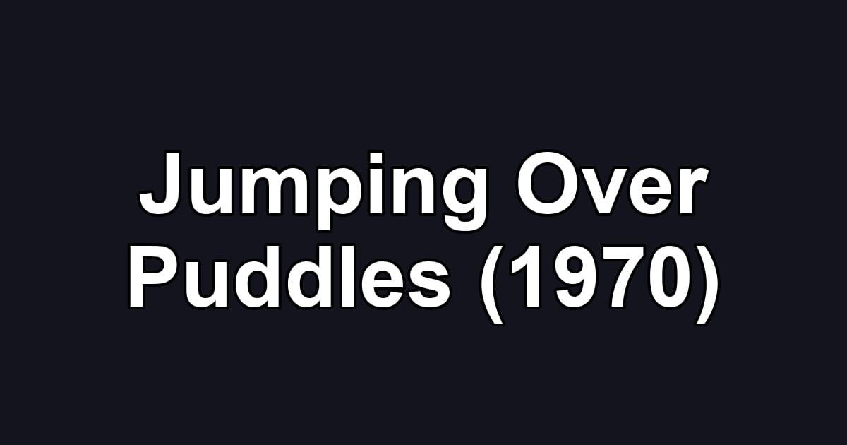 Jumping Over Puddles (1970)