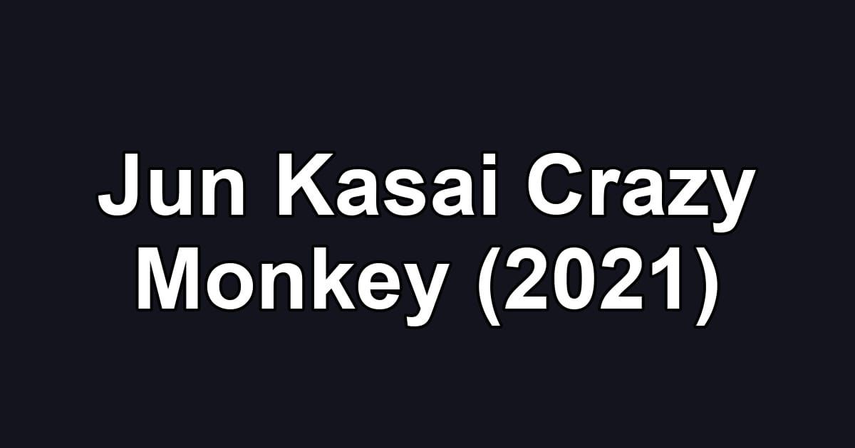 Jun Kasai Crazy Monkey (2021)