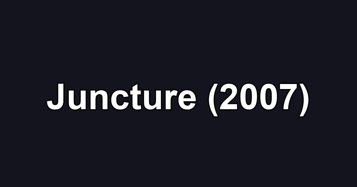 Juncture (2007)