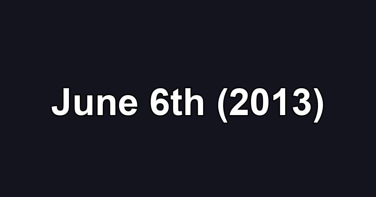 June 6th (2013)