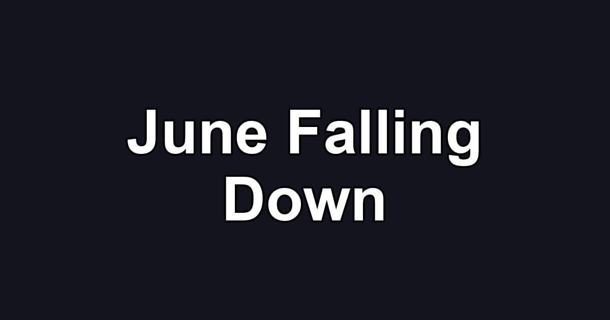 June Falling Down
