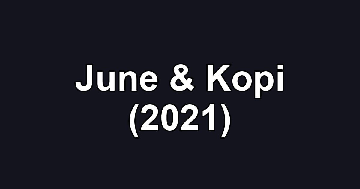 June & Kopi (2021)