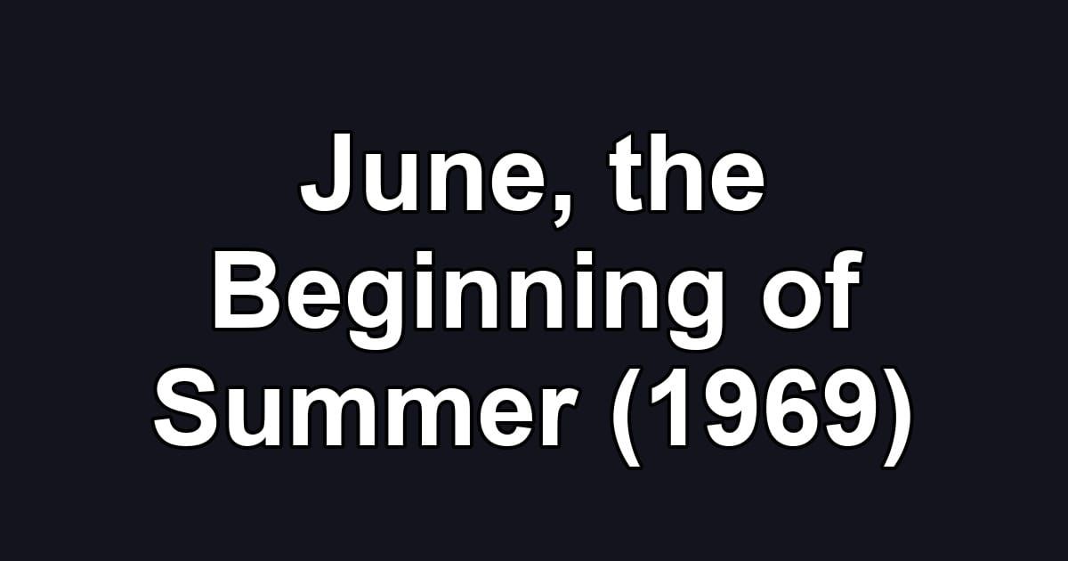 June, the Beginning of Summer (1969)
