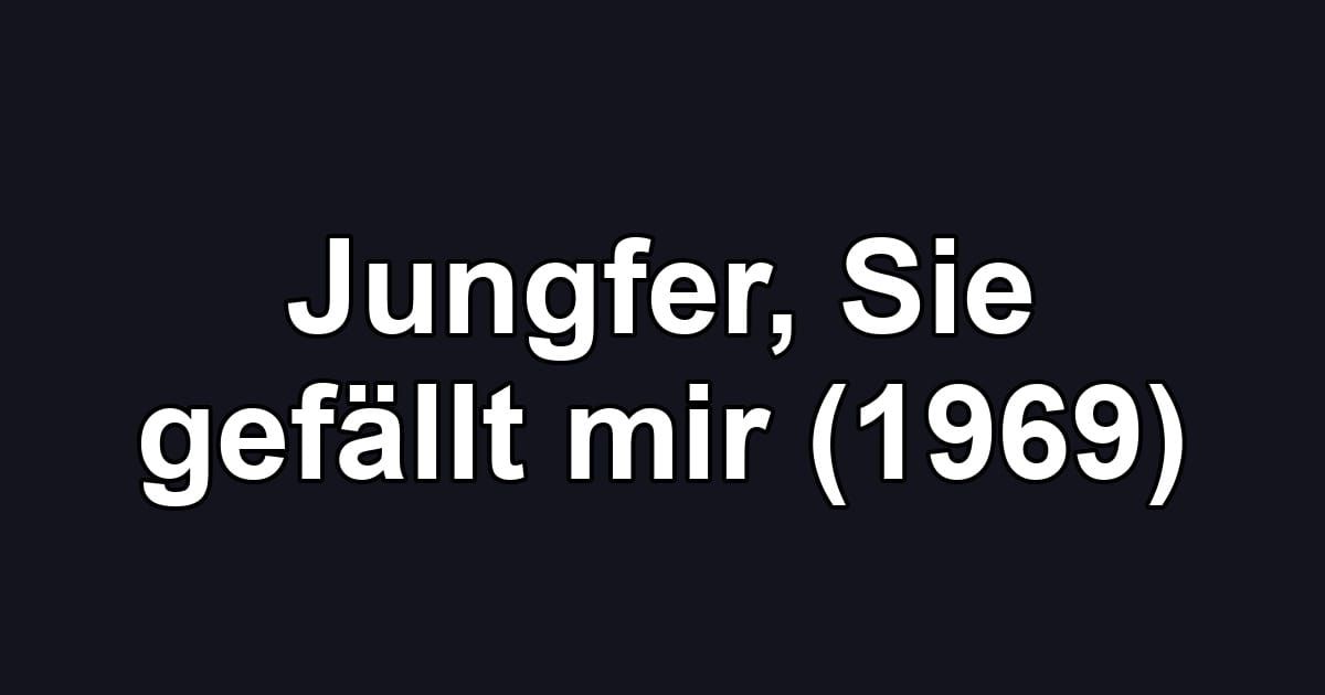 Jungfer, Sie gefällt mir (1969)