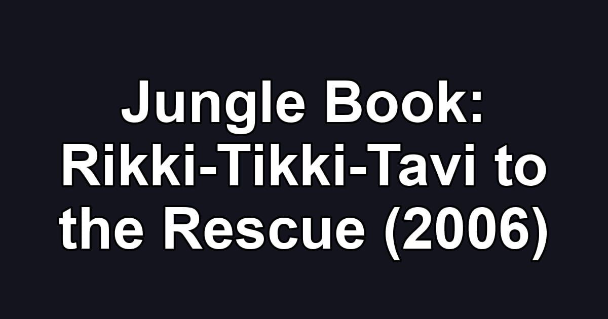 Jungle Book: Rikki-Tikki-Tavi to the Rescue (2006)