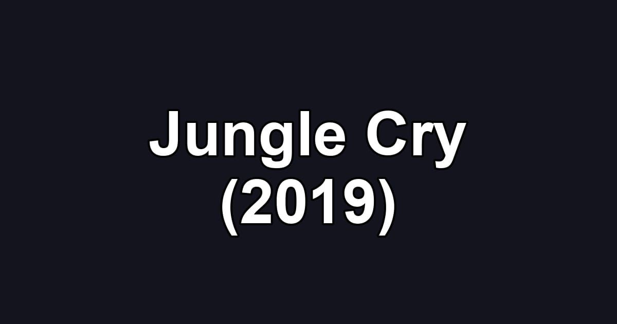 Jungle Cry (2019)