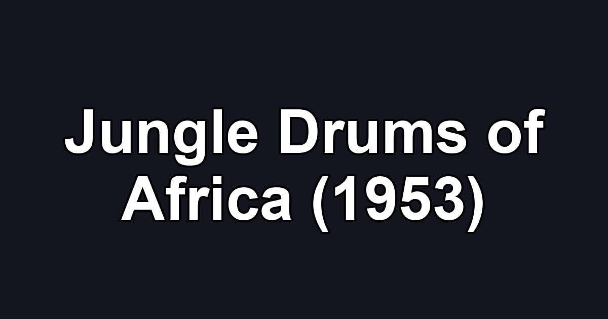 Jungle Drums of Africa (1953)