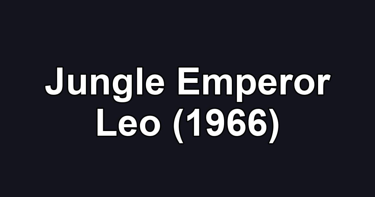 Jungle Emperor Leo (1966)