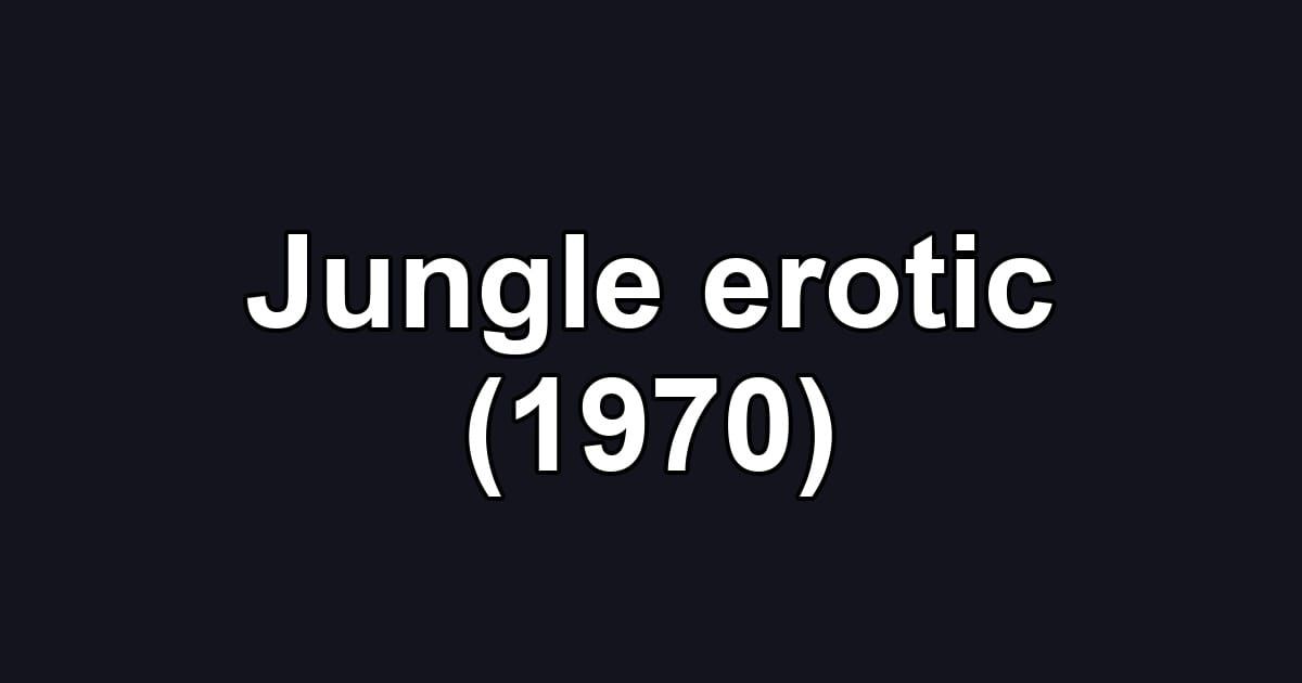 Jungle erotic (1970)
