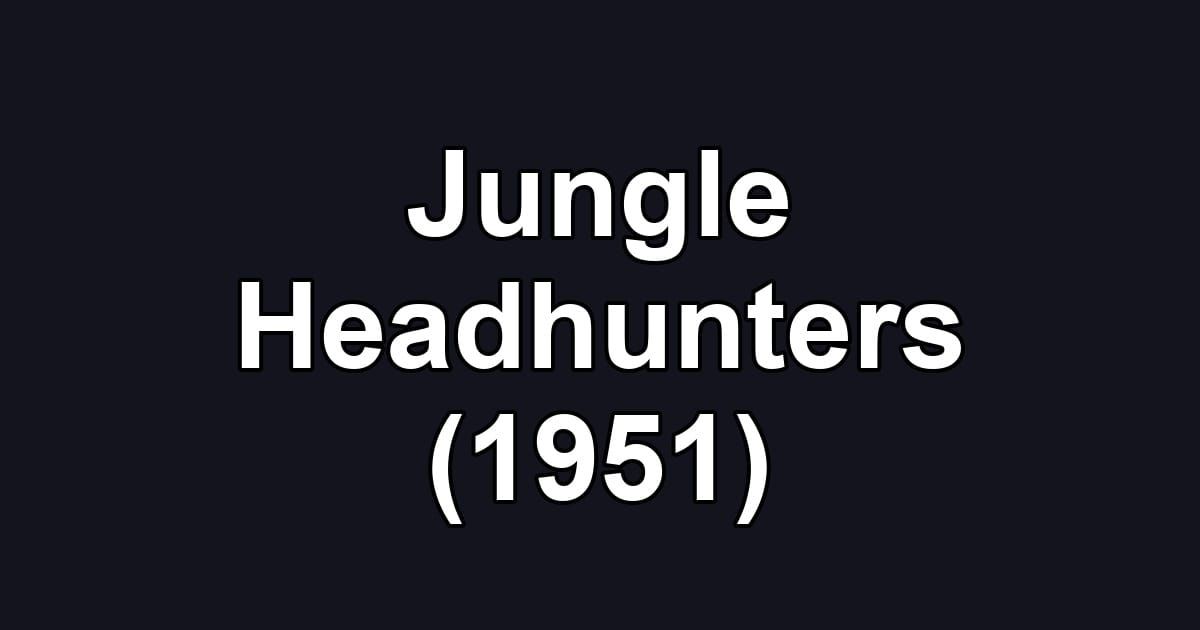 Jungle Headhunters (1951)