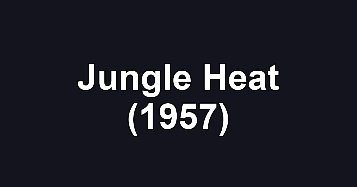 Jungle Heat (1957)