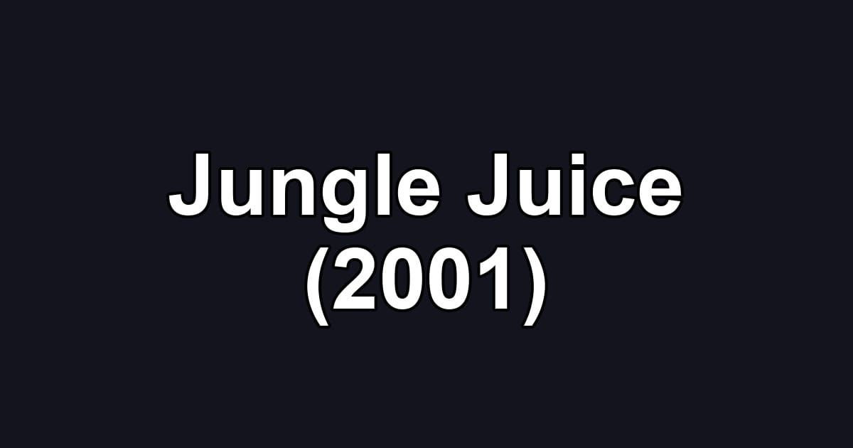 Jungle Juice (2001)