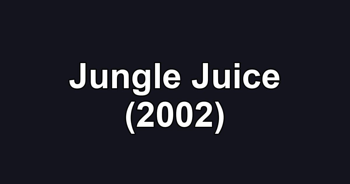 Jungle Juice (2002)