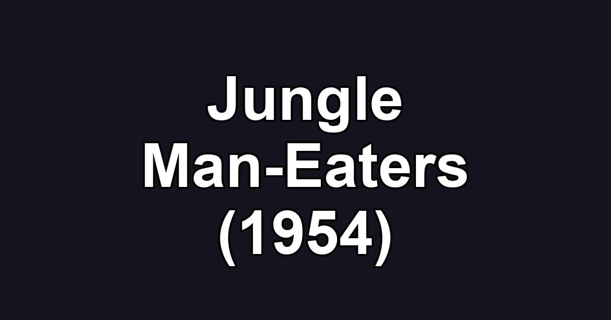 Jungle Man-Eaters (1954)