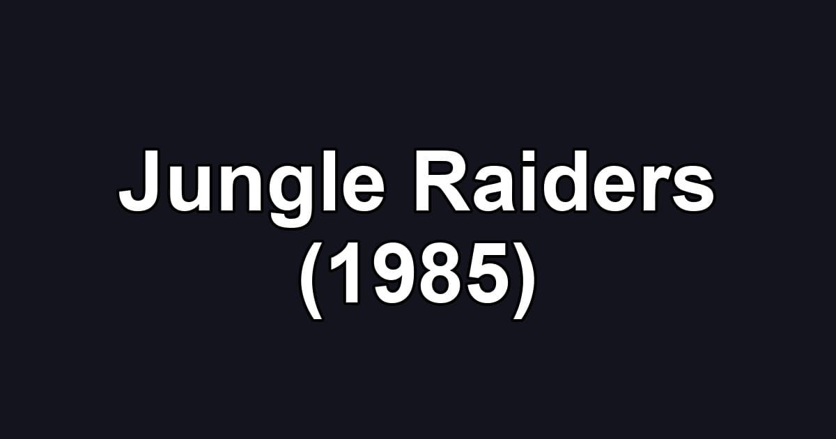 Jungle Raiders (1985)