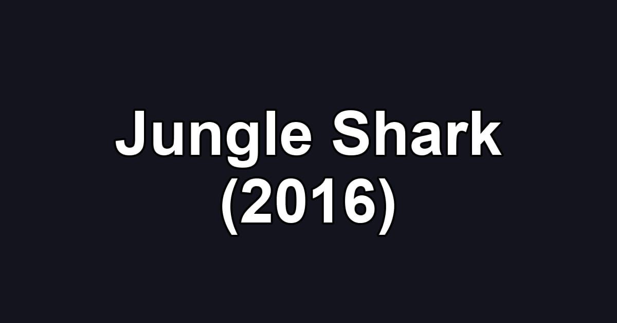 Jungle Shark (2016)