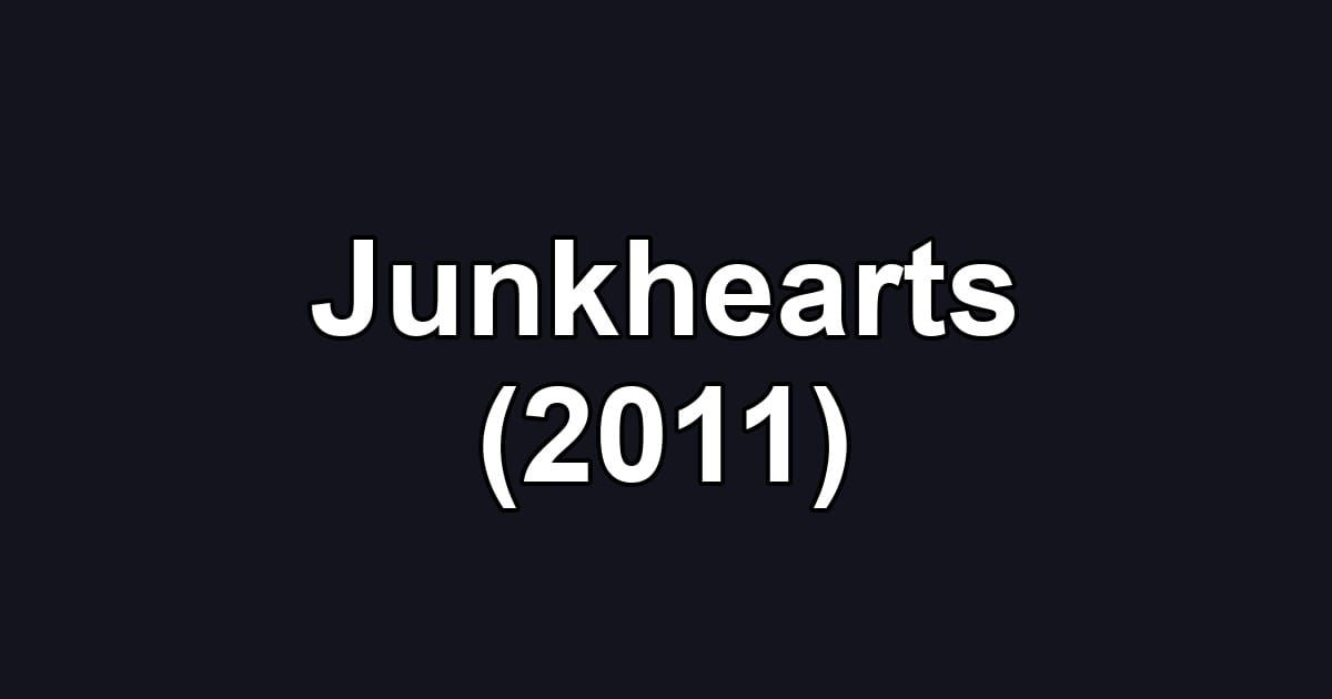 Junkhearts (2011)