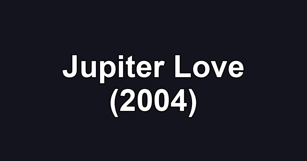 Jupiter Love (2004)