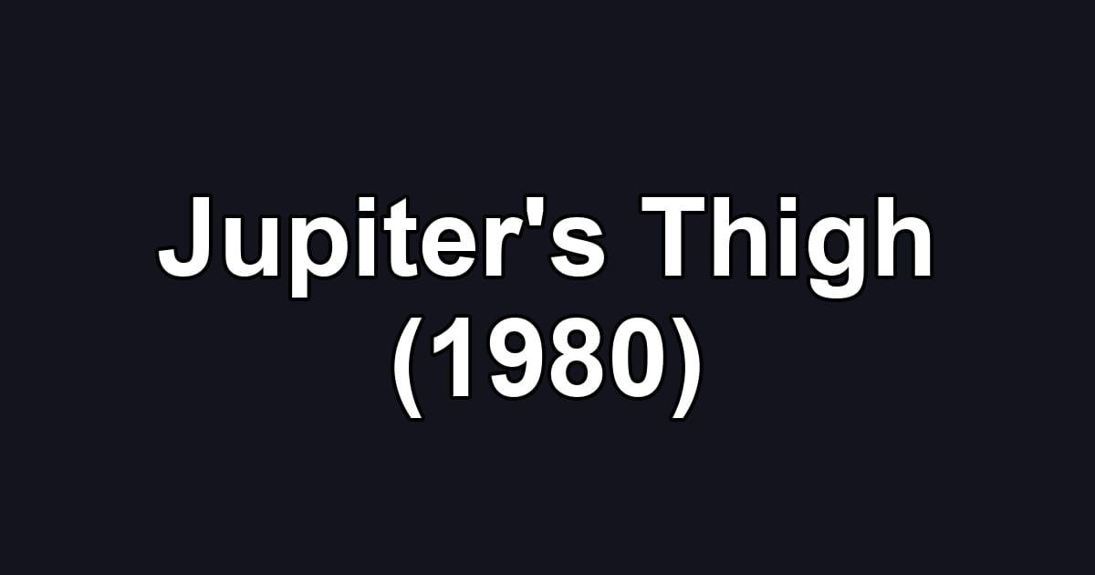 Jupiter's Thigh (1980)
