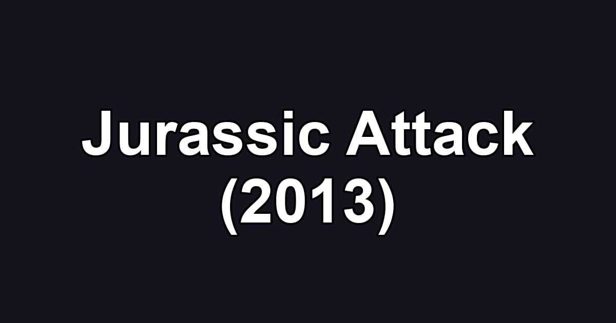 Jurassic Attack (2013)