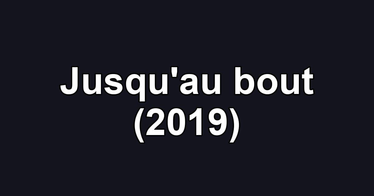Jusqu'au bout (2019)