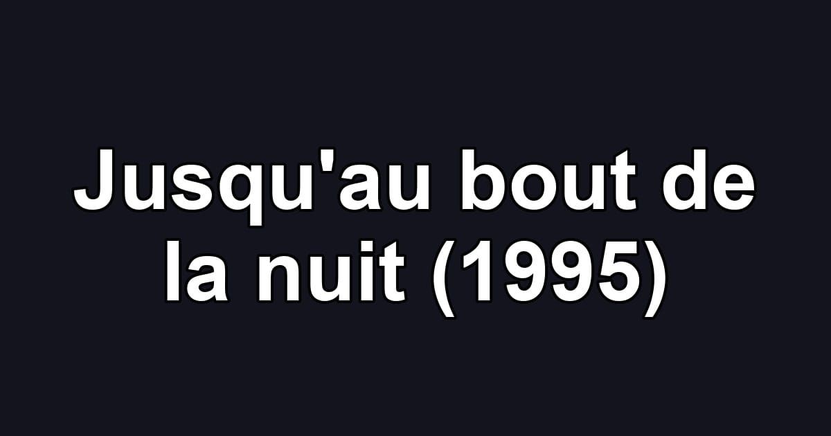 Jusqu'au bout de la nuit (1995)