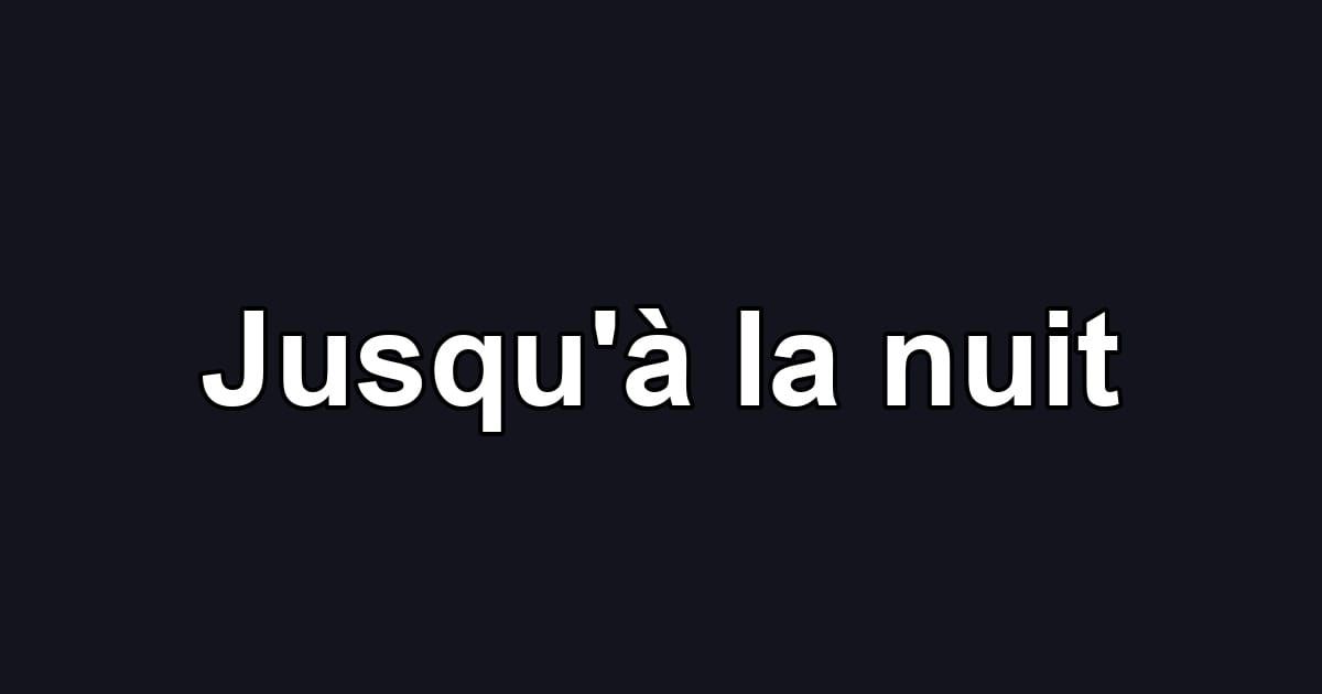 Jusqu'à la nuit
