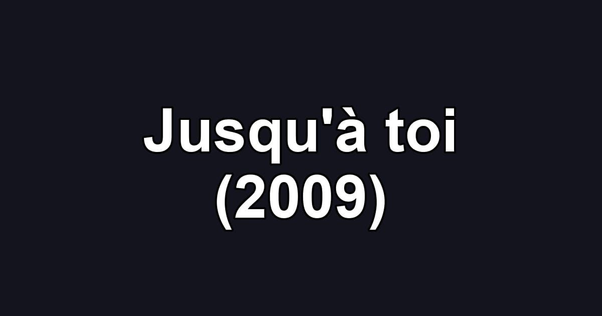 Jusqu'à toi (2009)