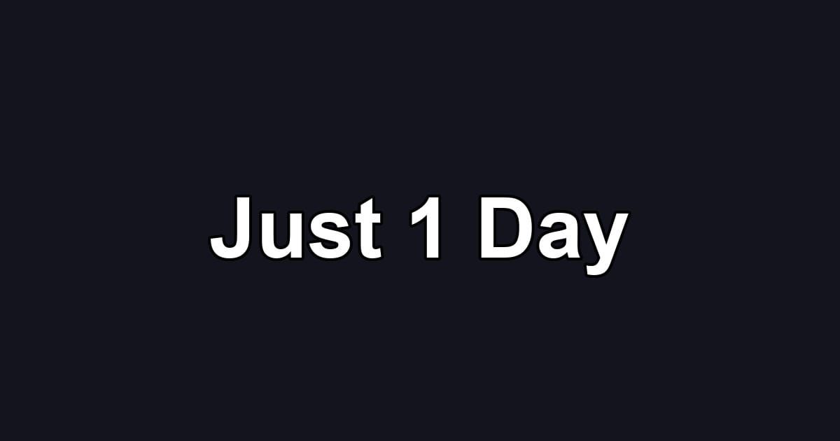 Just 1 Day