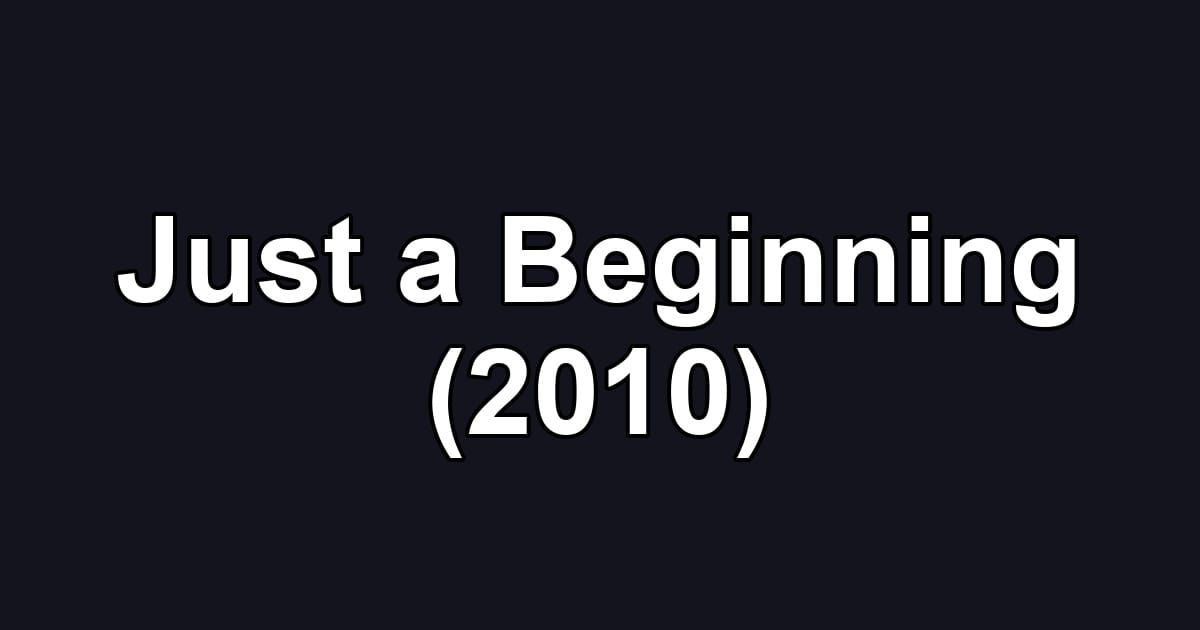 Just a Beginning (2010)