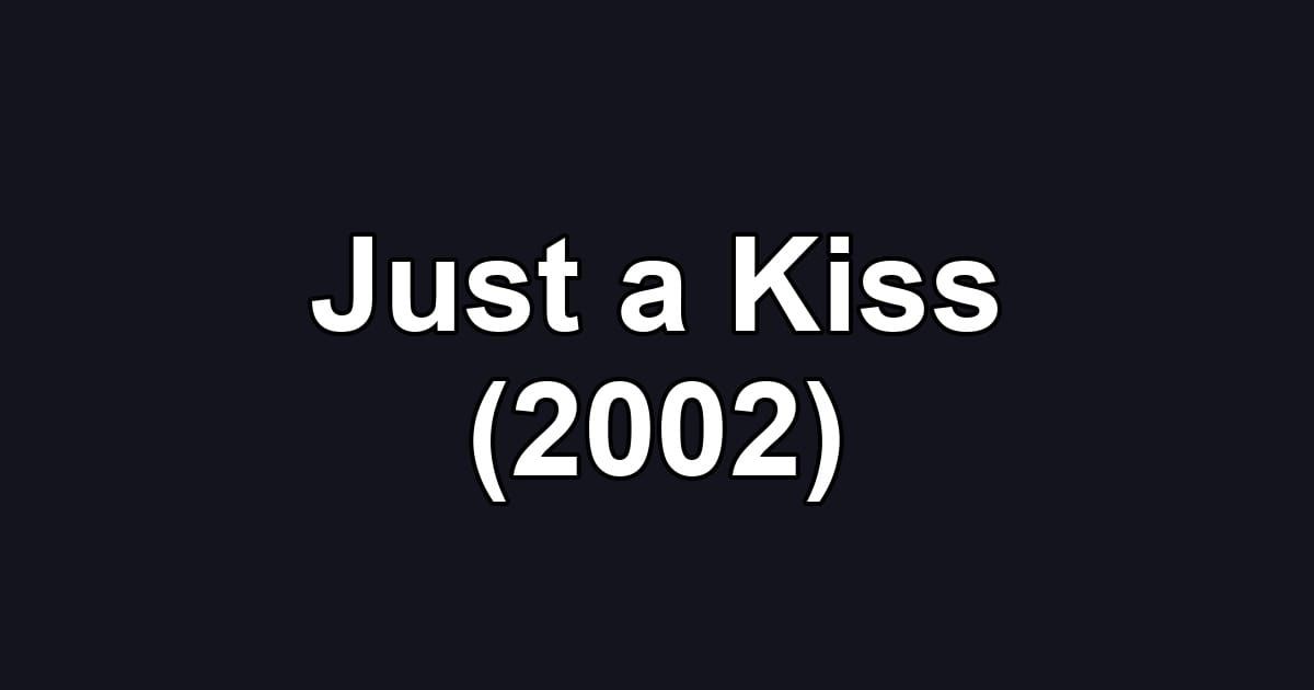 Just a Kiss (2002)
